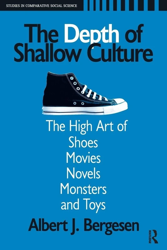 Depth of Shallow Culture: The High Art of Shoes, Movies, Novels, Monsters, and Toys (Studies in Comparative Social Science) - Image 1