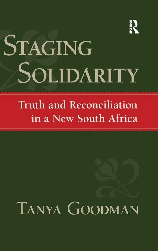 Staging Solidarity: Truth and Reconciliation in a New South Africa (Yale Cultural Sociology)