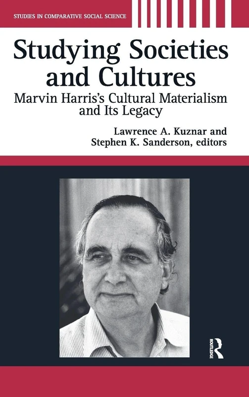 Studying Societies and Cultures: Marvin Harris's Cultural Materialism and its Legacy (Studies in Comparative Social Science)