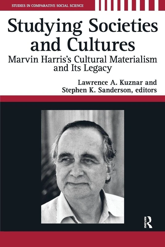 Studying Societies and Cultures: Marvin Harris's Cultural Materialism and its Legacy (Studies in Comparative Social Science)