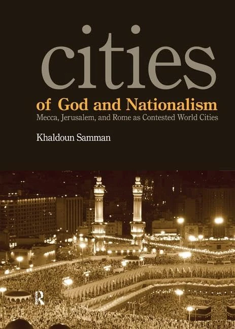 Cities of God and Nationalism: Rome, Mecca, and Jerusalem as Contested Sacred World Cities