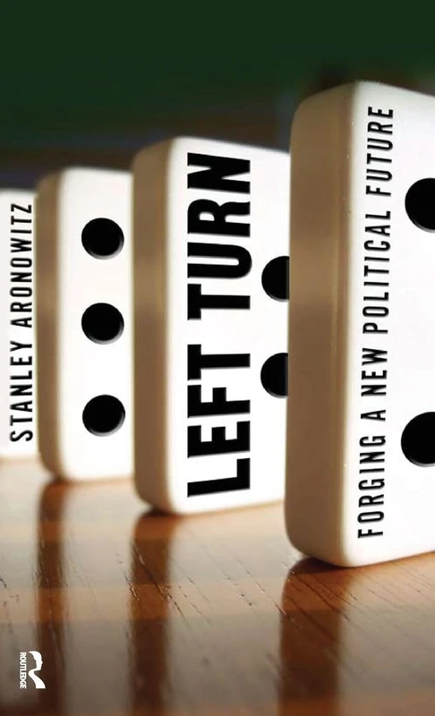Left Turn: Forging a New Political Future (Radical Imagination)