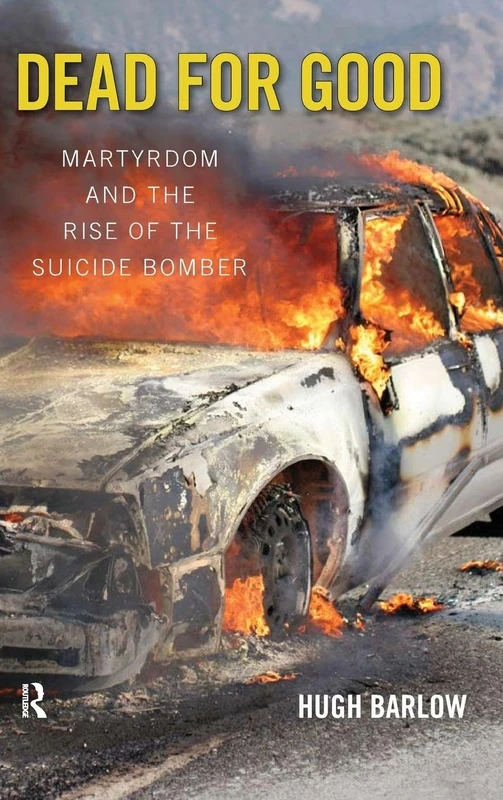 Dead for Good: Martyrdom and the Rise of the Suicide Bomber