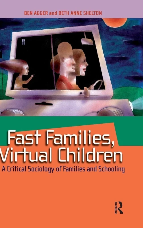 Fast Families, Virtual Children: A Critical Sociology of Families and Schooling