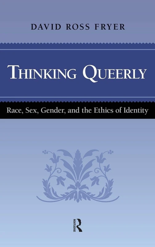 Thinking Queerly: Race, Sex, Gender, and the Ethics of Identity (Cultural Politics and the Promise of Democracy)