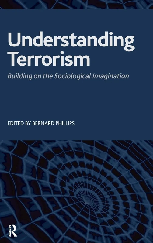 Understanding Terrorism: Building on the Sociological Imagination (Advancing the Sociological Imagination)