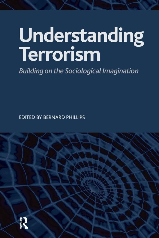 Understanding Terrorism: Building on the Sociological Imagination (Advancing the Sociological Imagination)
