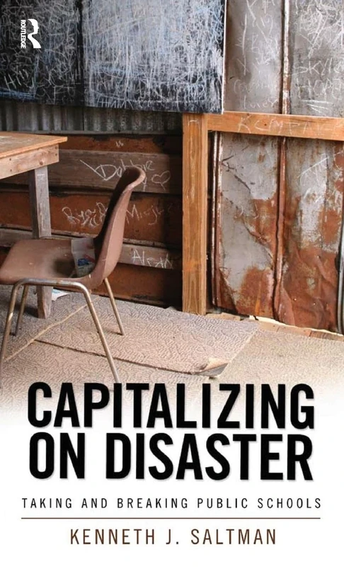 Capitalizing on Disaster: Taking and Breaking Public Schools (Cultural Politics & the Promise of Democracy)