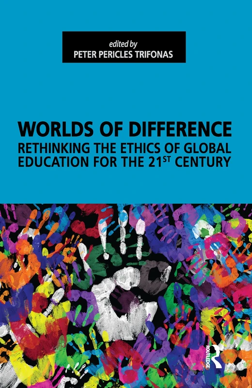 Worlds of Difference: Rethinking the Ethics of Global Education for the 21st Century