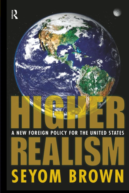 Higher Realism: A New Foreign Policy for the United States