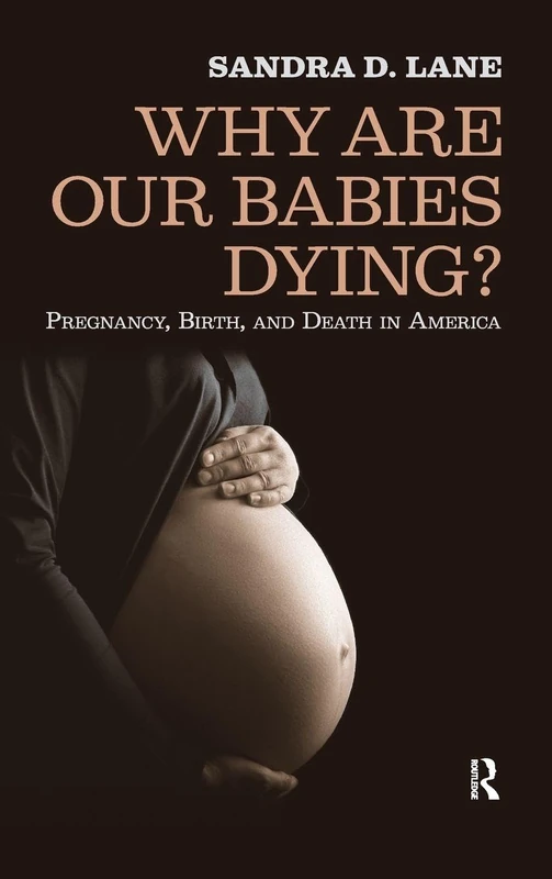 Why Are Our Babies Dying?: Pregnancy, Birth, and Death in America