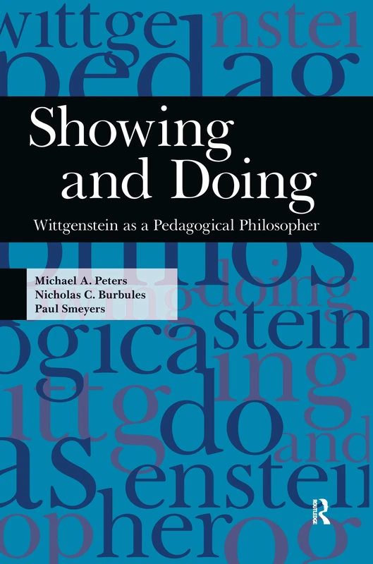 Showing and Doing: Wittgenstein as a Pedagogical Philosopher (Interventions: Education, Philosophy, and Culture)