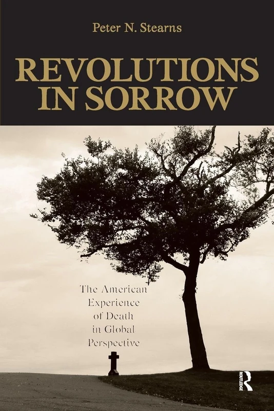Revolutions in Sorrow: The American Experience of Death in Global Perspective (United States in the World)