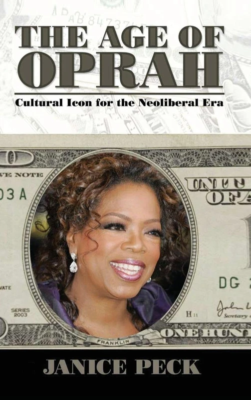 The Age of Oprah: Cultural Icon for the Neoliberal Era (Media and Power)