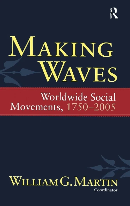Making Waves: Worldwide Social Movements, 1750-2005 (Fernand Braudel Center)