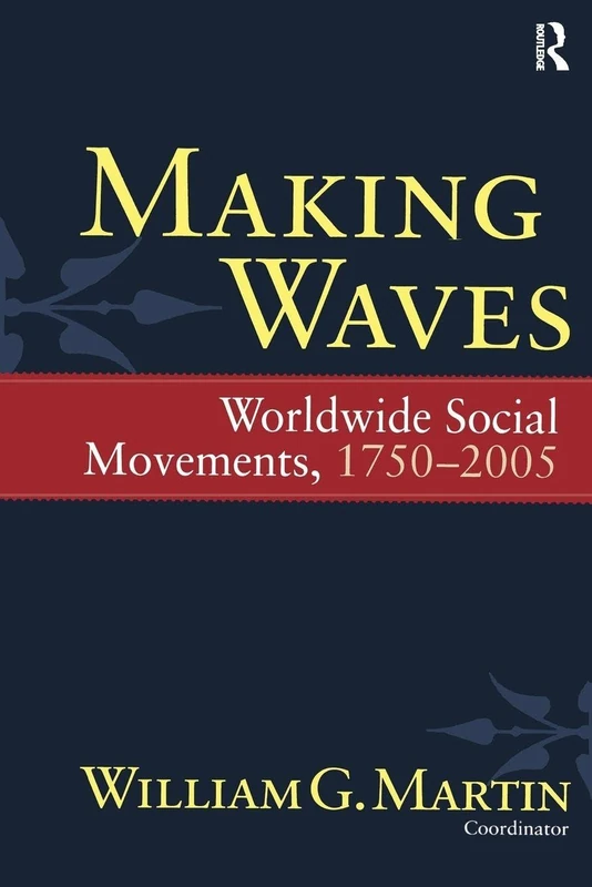Making Waves: Worldwide Social Movements, 1750-2005 (Fernand Braudel Center Series)