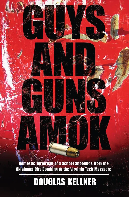 Guys and Guns Amok: Domestic Terrorism and School Shootings from the Oklahoma City Bombing to the Virginia Tech Massacre (Radical Imagination)