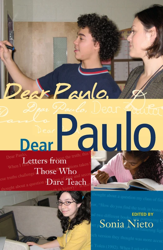 Dear Paulo: Letters from Those Who Dare Teach (Series in Critical Narrative)