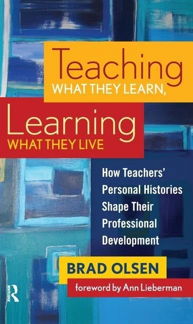 Teaching What They Learn, Learning What They Live: How Teachers' Personal Histories Shape Their Professional Development