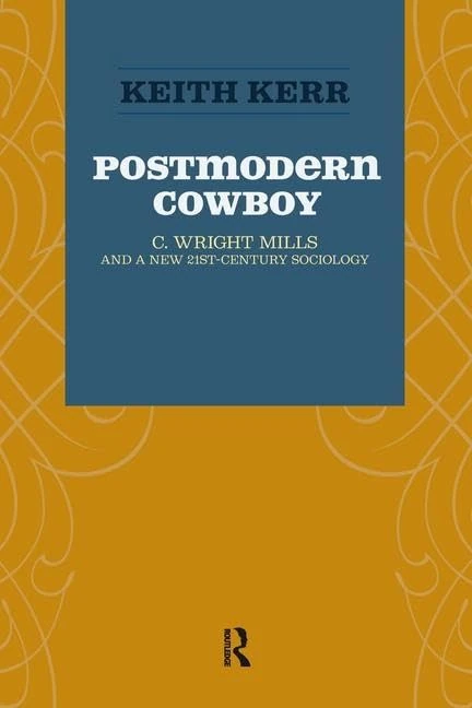 Postmodern Cowboy: C. Wright Mills and a New 21st-century Sociology (Advancing the Sociological Imagination) - Image 1