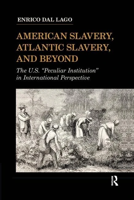 American Slavery, Atlantic Slavery, and Beyond: The U.S. "Peculiar Institution" in International Perspective (United States in the World)