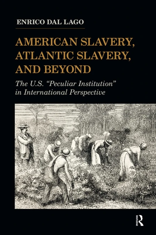 American Slavery, Atlantic Slavery, and Beyond: The U.S. "Peculiar Institution" in International Perspective (United States in the World)