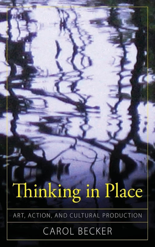 Thinking in Place: Art, Action, and Cultural Production (Cultural Politics & the Promise of Democracy) - Image 1