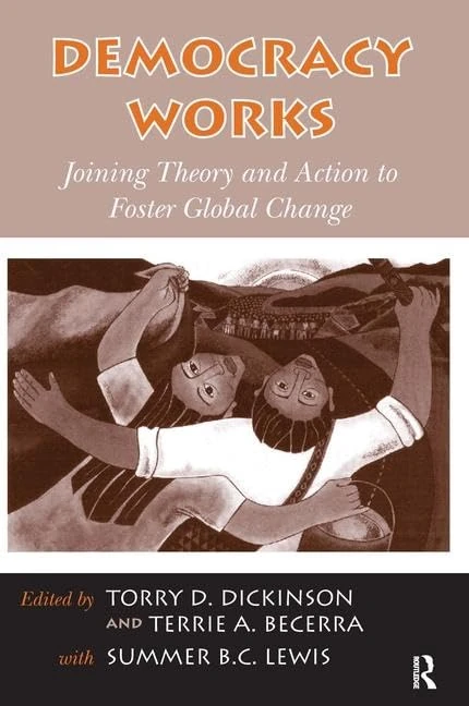 Democracy Works: Joining Theory and Action to Foster Global Change