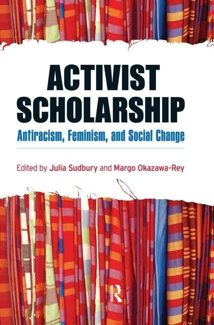 Activist Scholarship: Antiracism, Feminism, and Social Change (Transnational Feminist Studies)