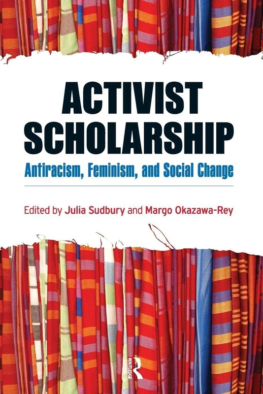 Activist Scholarship: Antiracism, Feminism, and Social Change (Transnational Feminist Studies)
