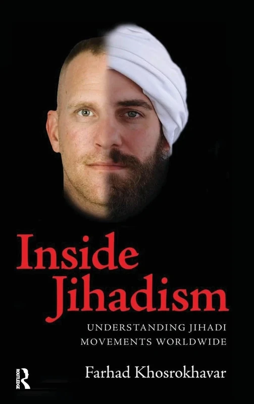 Inside Jihadism: Understanding Jihadi Movements Worldwide (Yale Cultural Sociology)