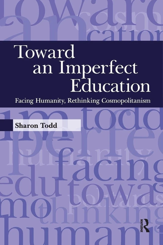 Toward an Imperfect Education: Facing Humanity, Rethinking Cosmopolitanism (Interventions: Education, Philosophy, and Culture)