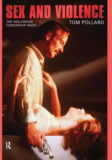 Sex and Violence: The Hollywood Censorship Wars (Media and Power)