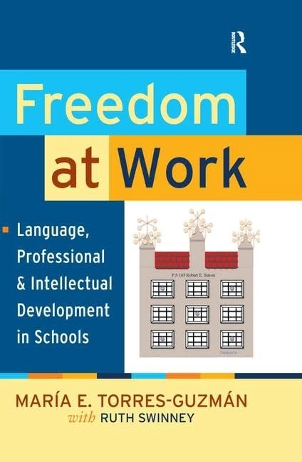 Freedom at Work: Language, Professional, and Intellectual Development in Schools (Series in Critical Narrative)