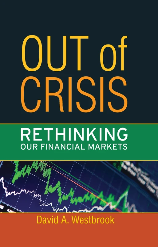 Out of Crisis: Rethinking Our Financial Markets (Great Barrington Books)