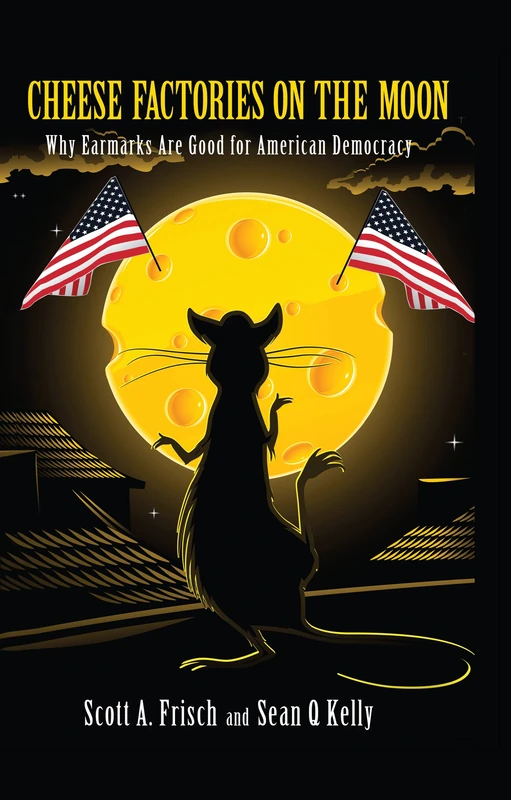 Cheese Factories on the Moon: Why Earmarks are Good for American Democracy - Image 1