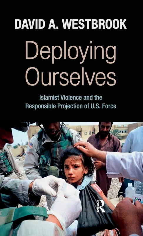 Deploying Ourselves: Islamist Violence, Globalization, and the Responsible Projection of U.S. Force (New Worlds (Hardcover))