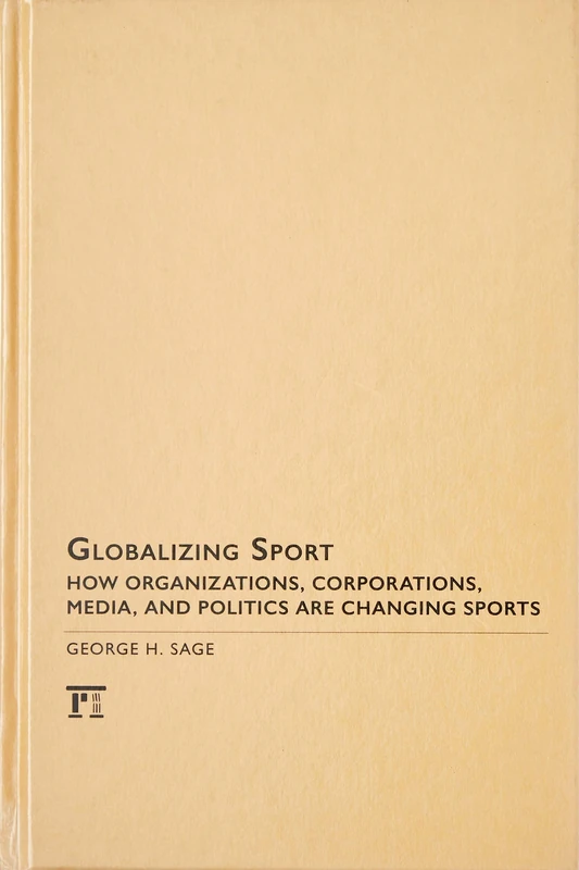 Globalizing Sport: How Organizations, Corporations, Media, and Politics are Changing Sport