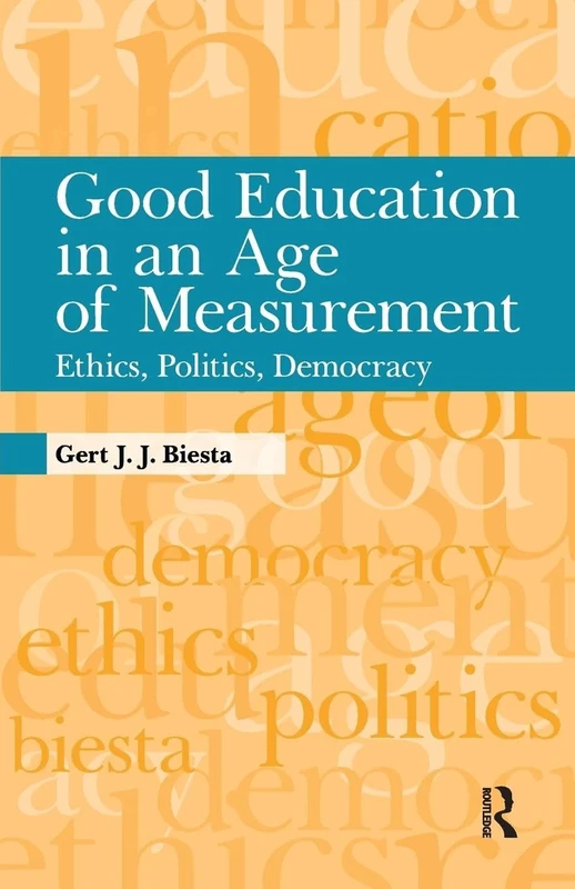 Good Education in an Age of Measurement: Ethics, Politics, Democracy (Interventions: Education, Philosophy, and Culture)
