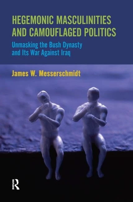 Routledge Hegemonic Masculinities and the Bush Dynasty Book