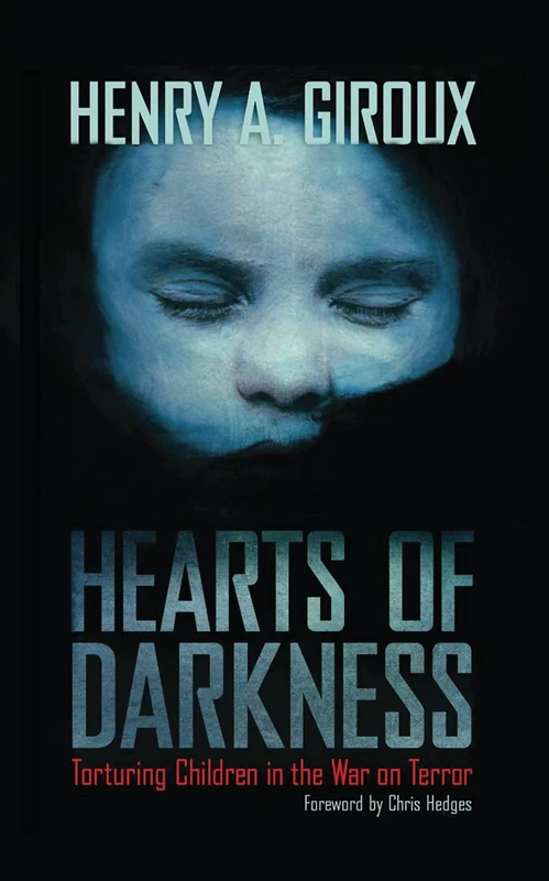 Hearts of Darkness: Torturing Children in the War on Terror (Radical Imagination)