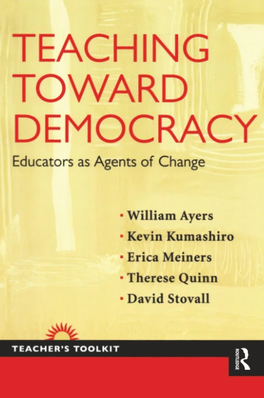 Teaching Toward Democracy: Educators as Agents of Change (Teacher's Toolkit)