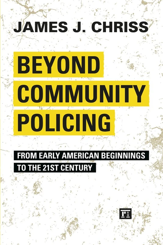 Beyond Community Policing: From Early American Beginnings to the 21st Century