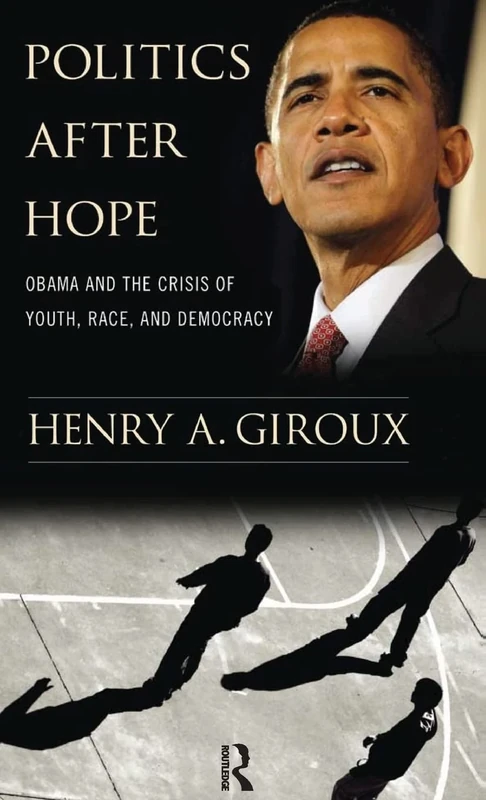 Politics After Hope: Obama and the Crisis of Youth, Race, and Democracy (Radical Imagination)