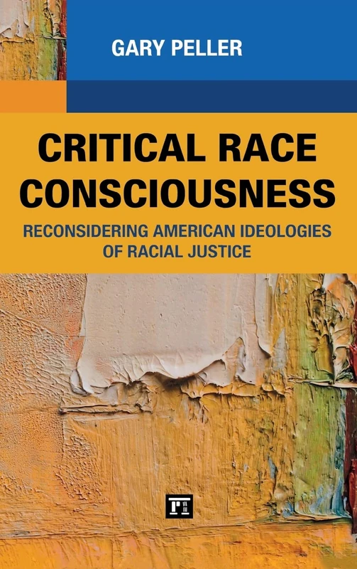 Critical Race Consciousness: Reconsidering American Ideologies of Racial Justice