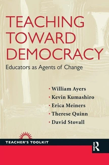 Teaching Toward Democracy: Educators as Agents of Change (Teacher's Toolkit)