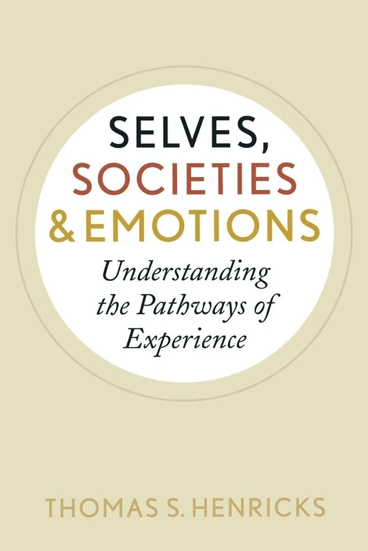 Selves, Societies, and Emotions: Understanding the Pathways of Experience (New Worlds)