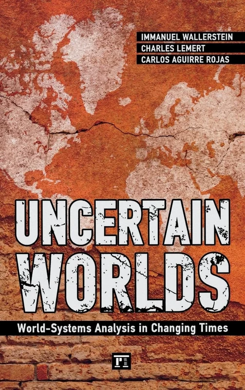 Uncertain Worlds: World-systems Analysis in Changing Times (Great Barrington Books)