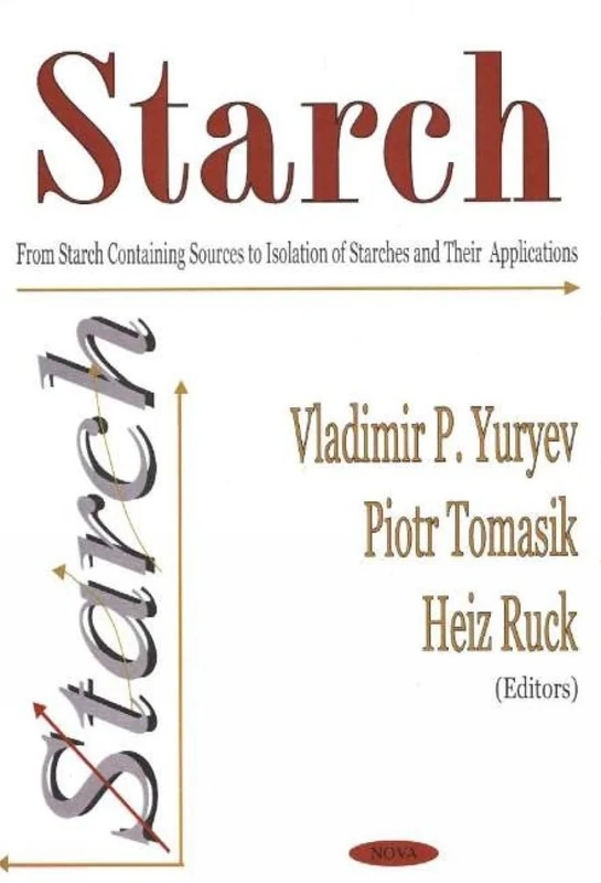 Starch: From Starch Containing Sources to Isolation of Starches and Their Applications: From Starch Containing Sources to Isolation of Starches & Their Applications
