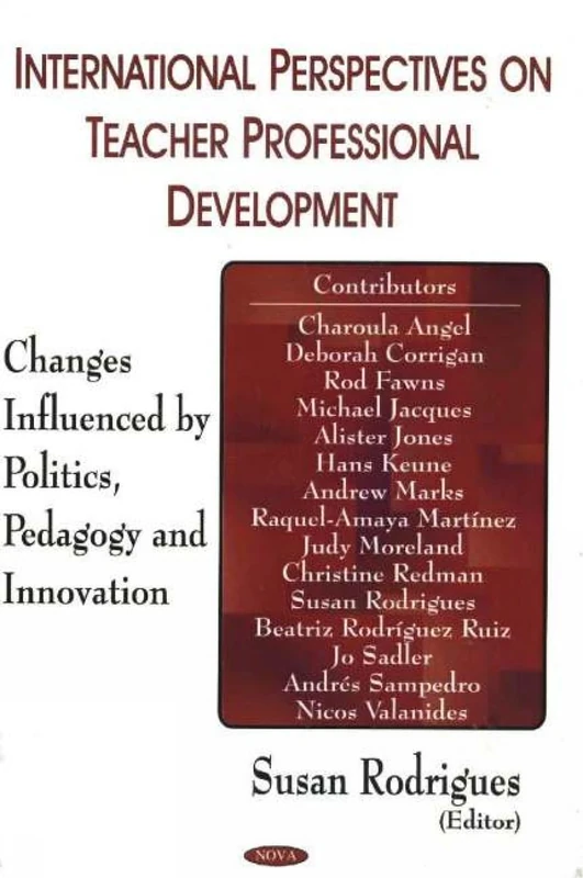 International Perspectives on Teacher Professional Development: Changes Influenced by Politics, Pedagogy and Innovation
